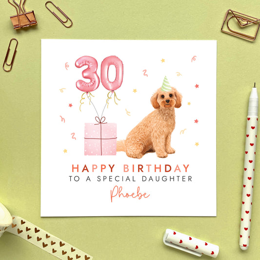 A personalised dog birthday card for her featuring a golden cockapoo. It can be personalised with any name and age. The card in the photo is a 30th birthday card for Daughter.
