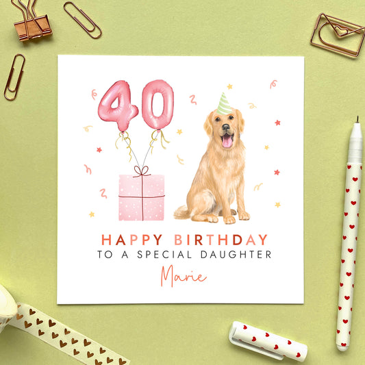 A personalised dog birthday card for her featuring a Golden Retriever. It can be personalised with any name and age. The card in the photo is a 40th birthday card for daughter.